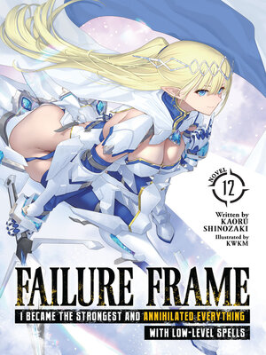cover image of Failure Frame: I Became the Strongest and Annihilated Everything with Low-Level Spells, Volume 12
